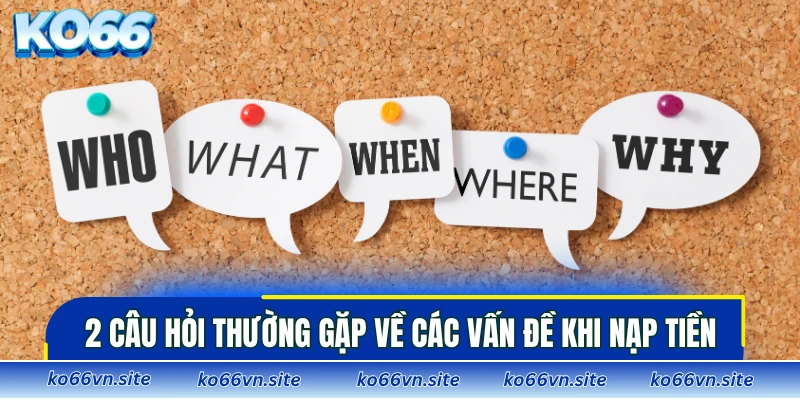 2 câu hỏi thường gặp về các vấn đề khi nạp tiền