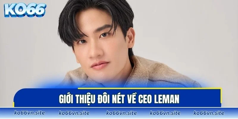 Giới thiệu đôi nét về CEO Leman