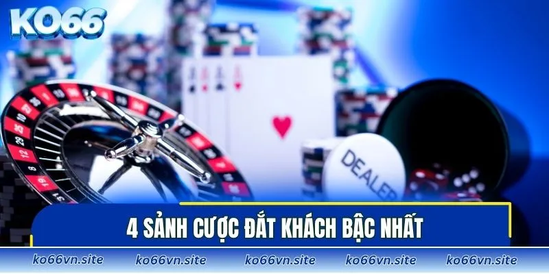 4 sảnh cược đắt khách bậc nhất