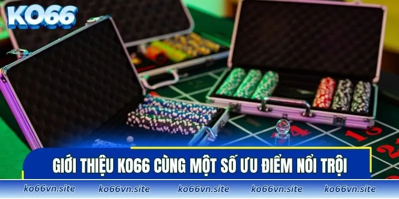 Giới thiệu KO66 cùng một số ưu điểm nổi trội