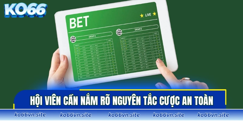 Hội viên cần nắm rõ nguyên tắc cược an toàn