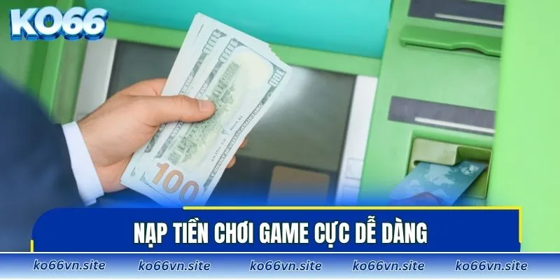 Nạp tiền chơi game cực dễ dàng