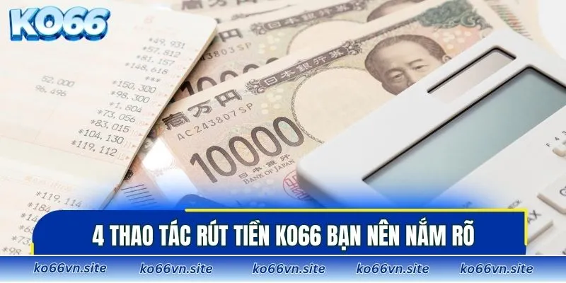 4 thao tác rút tiền KO66 bạn nên nắm rõ