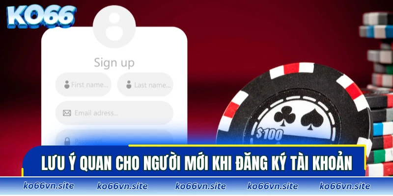 Những lưu ý quan trọng dành cho người mới khi đăng ký tài khoản