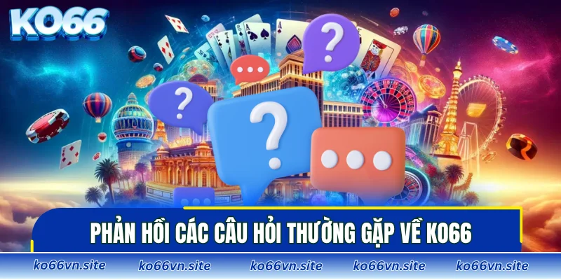 Phản hồi các câu hỏi thường gặp về KO66