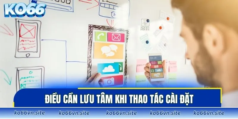Điều cần lưu tâm khi thao tác cài đặt