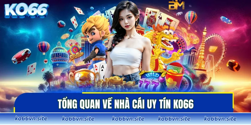 Tổng quan về nhà cái uy tín KO66