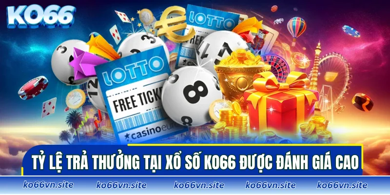 Tỷ lệ trả thưởng tại xổ số KO66 được đánh giá cao